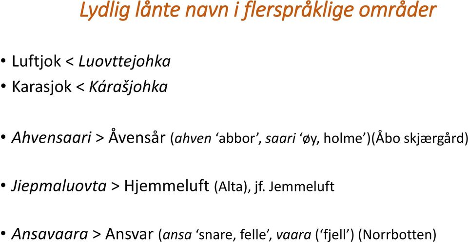 holme )(Åbo skjærgård) Jiepmaluovta > Hjemmeluft (Alta), jf.