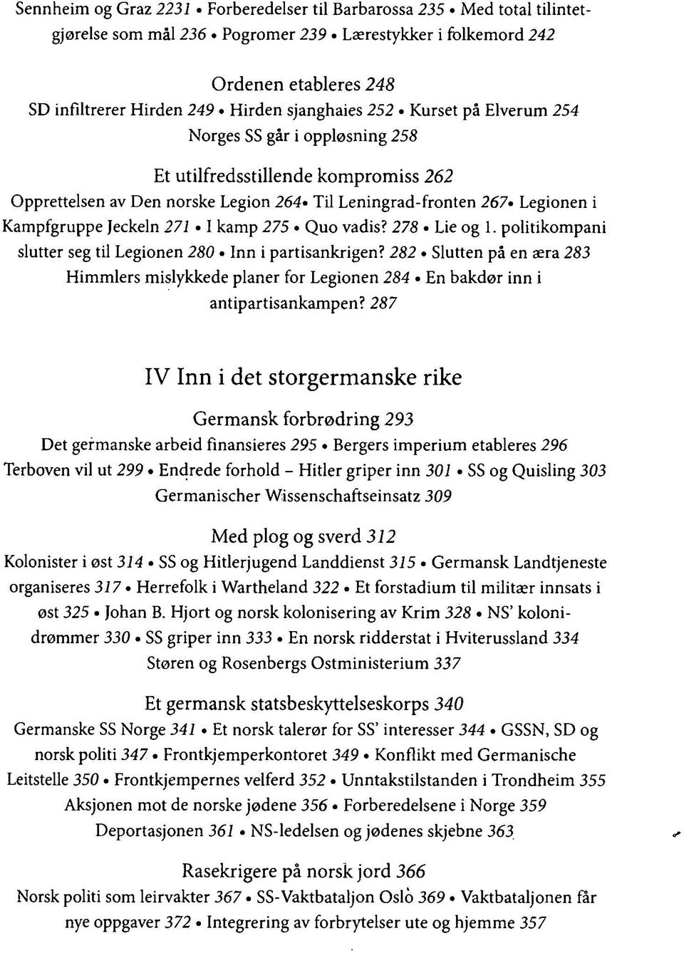 271 I kamp 275 Quo vadis? 278 Lie og 1. politikompani slutter seg til Legionen 280 Inn i partisankrigen?