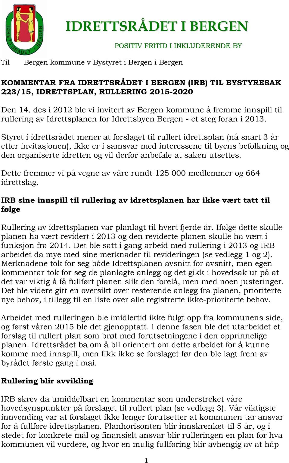 Styret i idrettsrådet mener at forslaget til rullert idrettsplan (nå snart 3 år etter invitasjonen), ikke er i samsvar med interessene til byens befolkning og den organiserte idretten og vil derfor