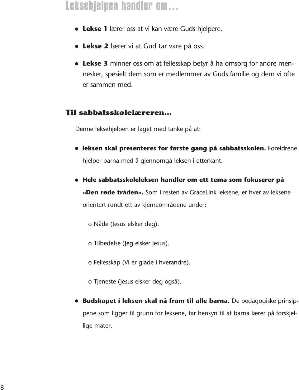 Til sabbatsskolelæreren Denne leksehjelpen er laget med tanke på at: leksen skal presenteres for første gang på sabbatsskolen. Foreldrene hjelper barna med å gjennomgå leksen i etterkant.