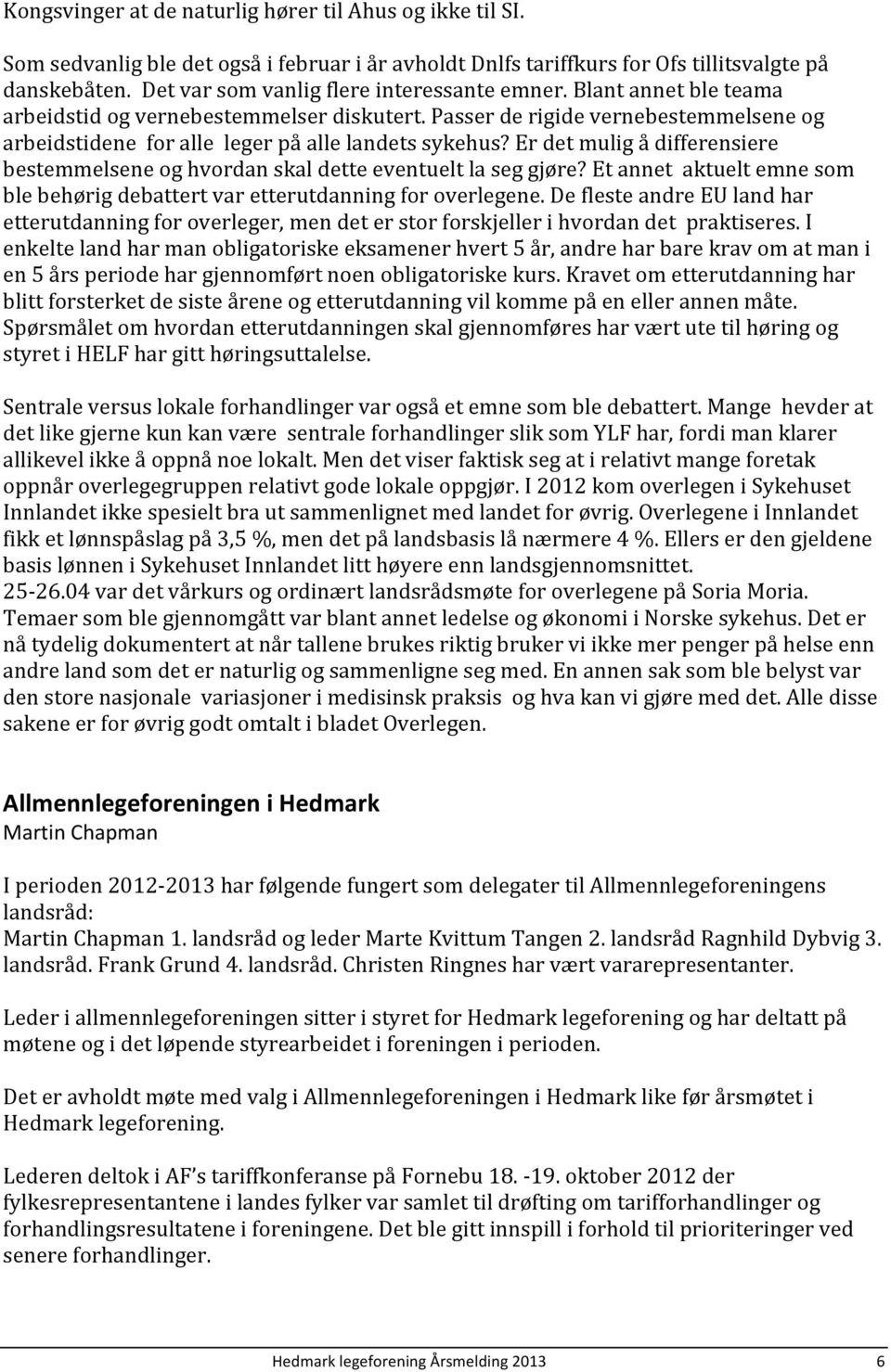 Passer de rigide vernebestemmelsene og arbeidstidene for alle leger på alle landets sykehus? Er det mulig å differensiere bestemmelsene og hvordan skal dette eventuelt la seg gjøre?