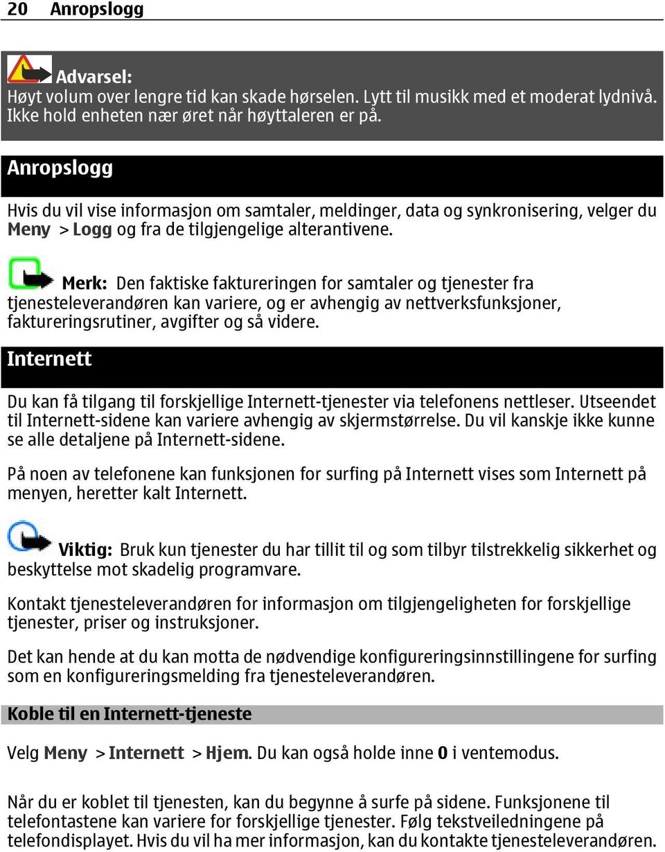 Merk: Den faktiske faktureringen for samtaler og tjenester fra tjenesteleverandøren kan variere, og er avhengig av nettverksfunksjoner, faktureringsrutiner, avgifter og så videre.