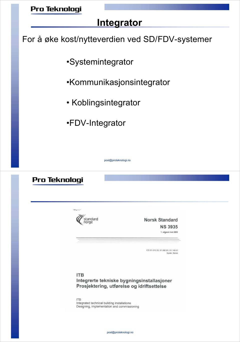 SD/FDV-systemer Systemintegrator