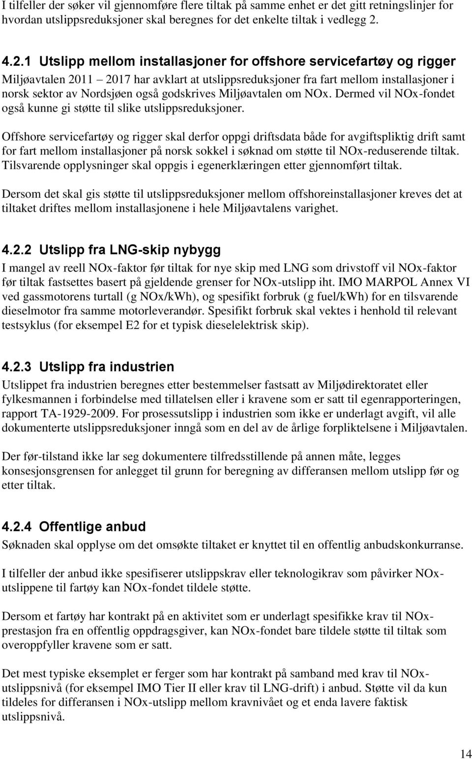 godskrives Miljøavtalen om NOx. Dermed vil NOx-fondet også kunne gi støtte til slike utslippsreduksjoner.