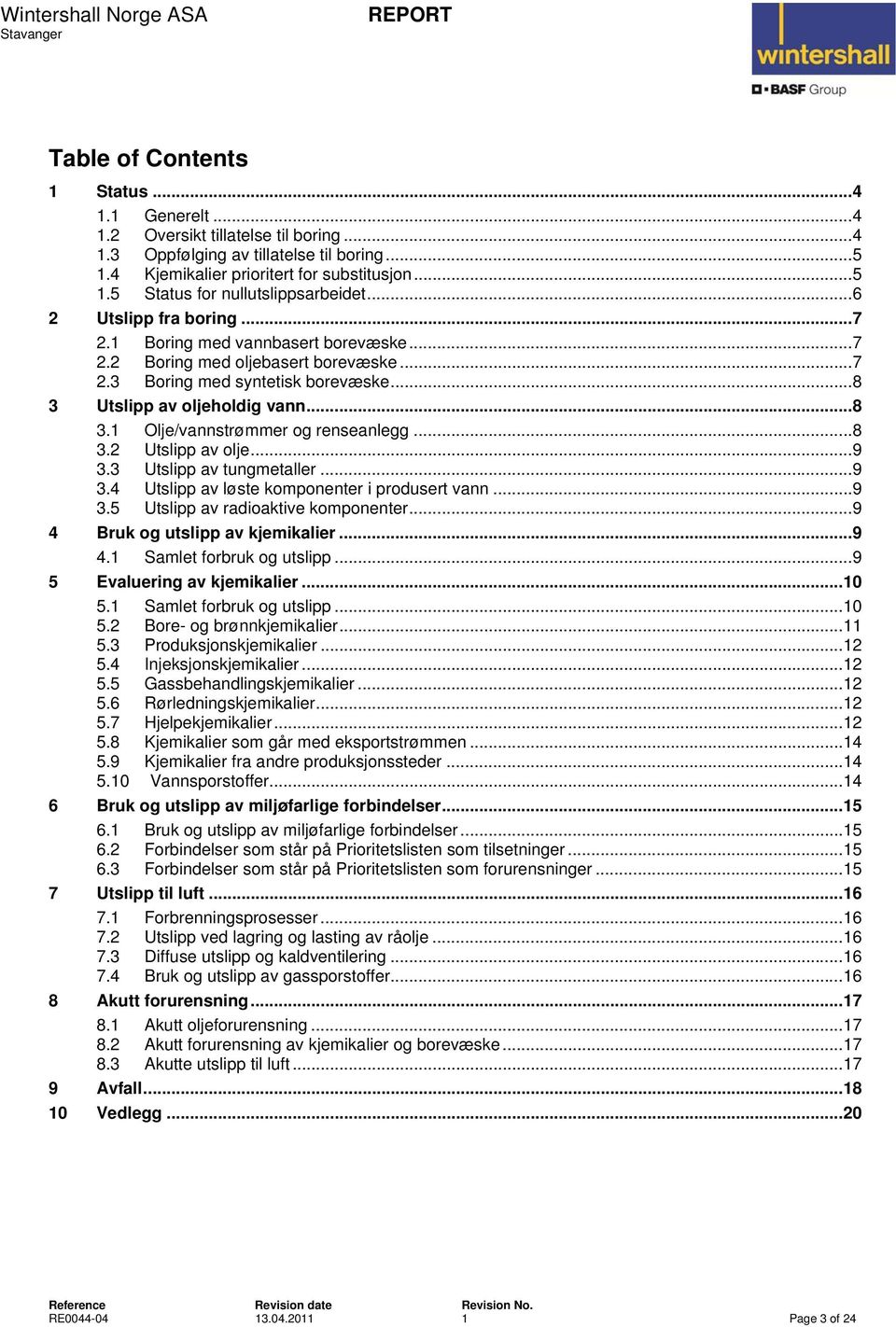 .. 8 3.2 Utslipp av olje... 9 3.3 Utslipp av tungmetaller... 9 3.4 Utslipp av løste komponenter i produsert vann... 9 3.5 Utslipp av radioaktive komponenter... 9 4 Bruk og utslipp av kjemikalier... 9 4.1 Samlet forbruk og utslipp.