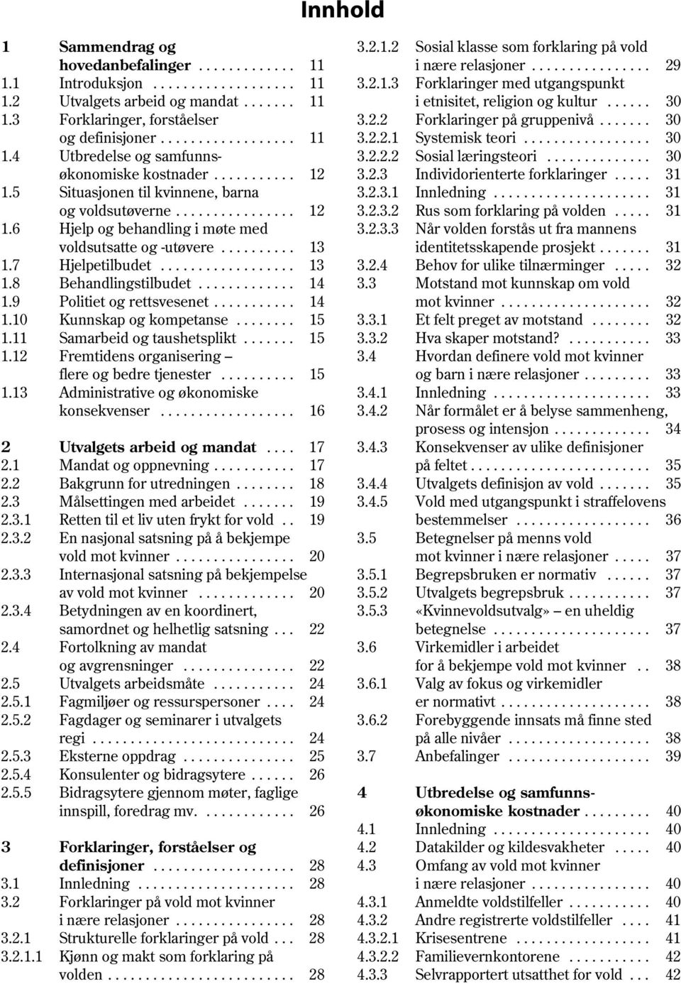 ................ 30 1.4 Utbredelse og samfunns- 3.2.2.2 Sosial læringsteori.............. 30 økonomiske kostnader........... 12 3.2.3 Individorienterte forklaringer..... 31 1.