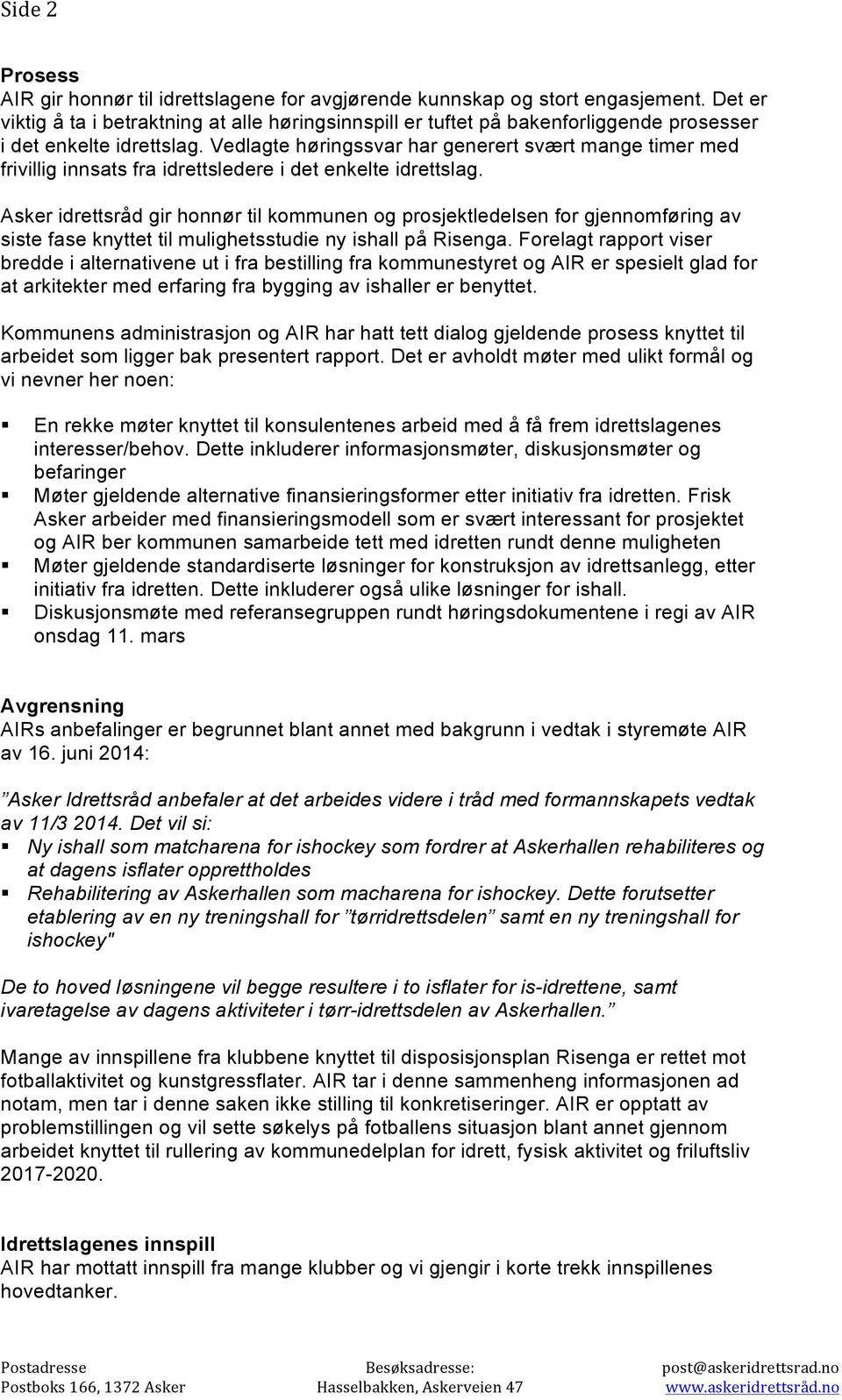 Vedlagte høringssvar har generert svært mange timer med frivillig innsats fra idrettsledere i det enkelte idrettslag.