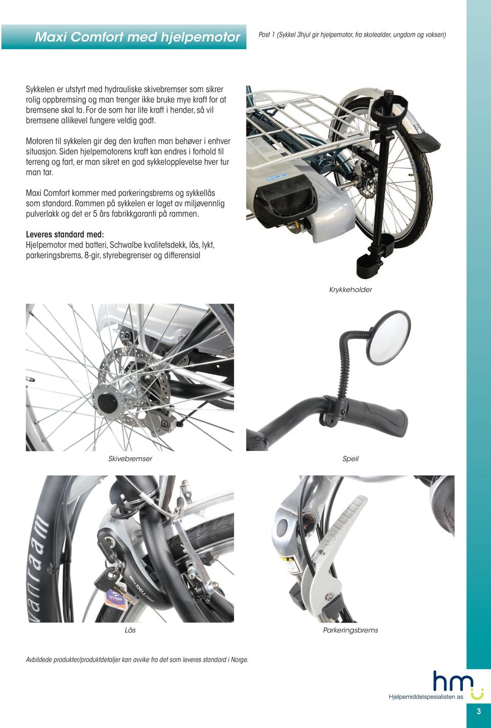 Siden hjelpemotorens kraft kan endres i forhold til terreng og fart, er man sikret en god sykkelopplevelse hver tur man tar. Maxi Comfort kommer med parkeringsbrems og sykkellås som standard.