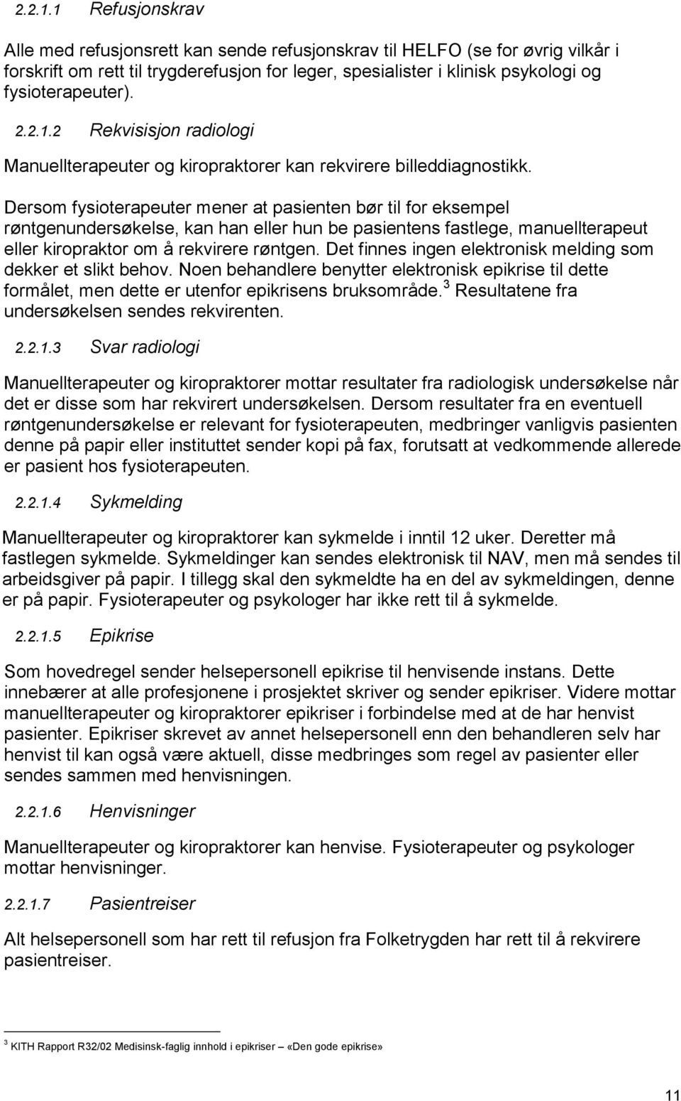 2 Rekvisisjon radiologi Manuellterapeuter og kiropraktorer kan rekvirere billeddiagnostikk.