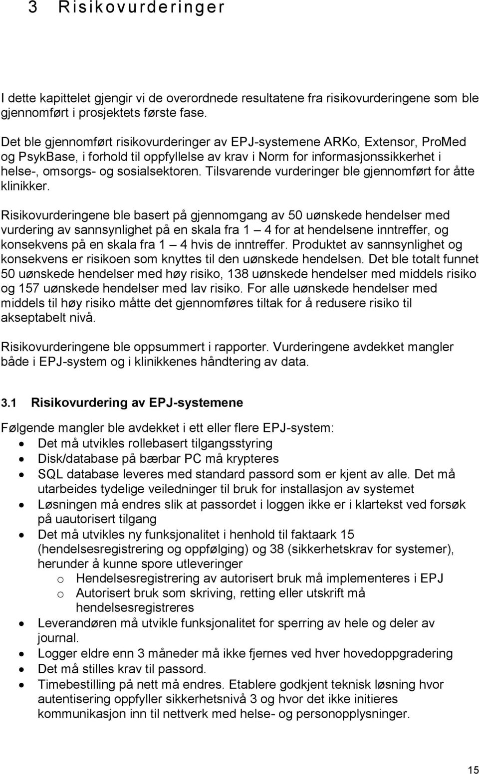 Tilsvarende vurderinger ble gjennomført for åtte klinikker.