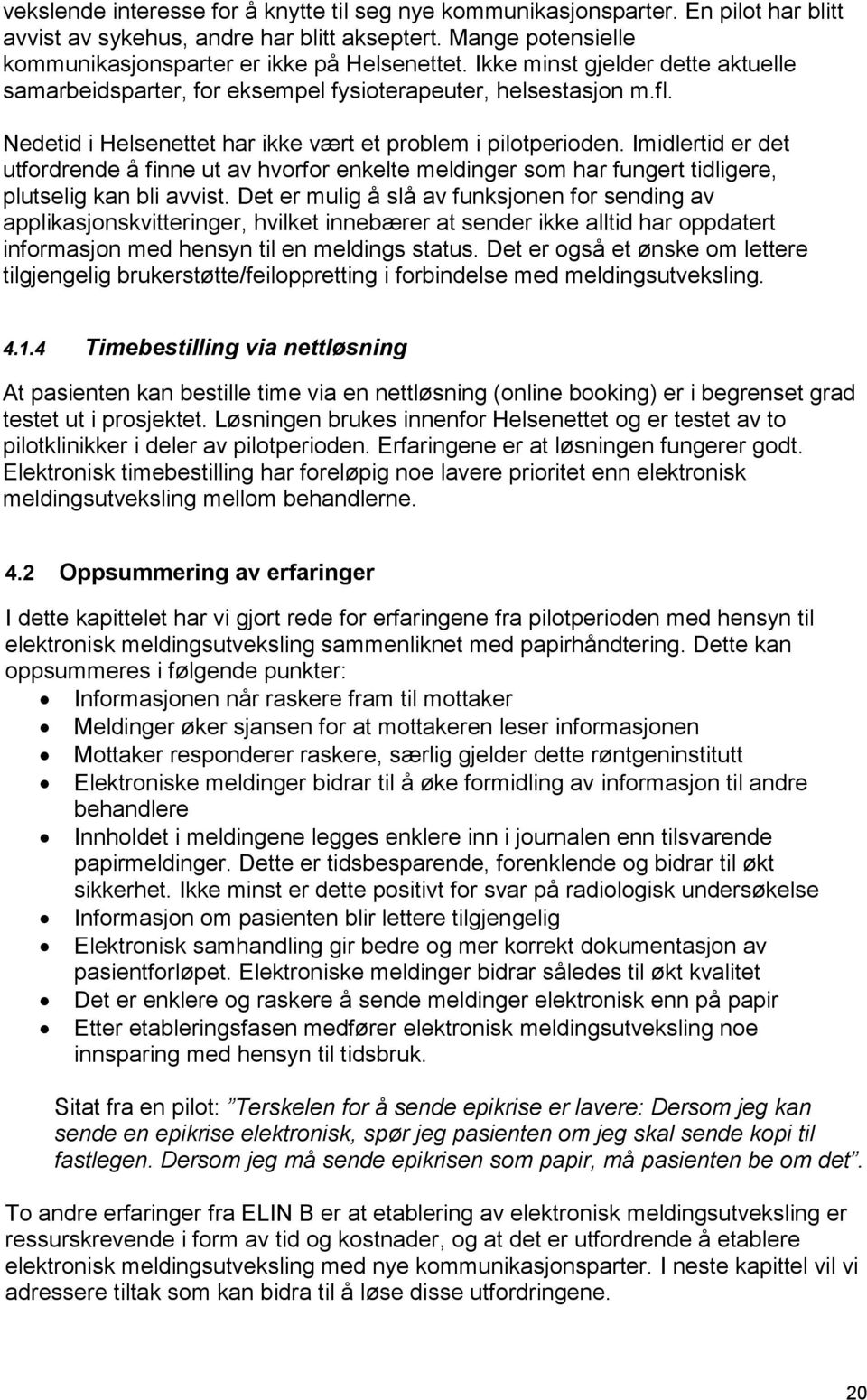 Imidlertid er det utfordrende å finne ut av hvorfor enkelte meldinger som har fungert tidligere, plutselig kan bli avvist.