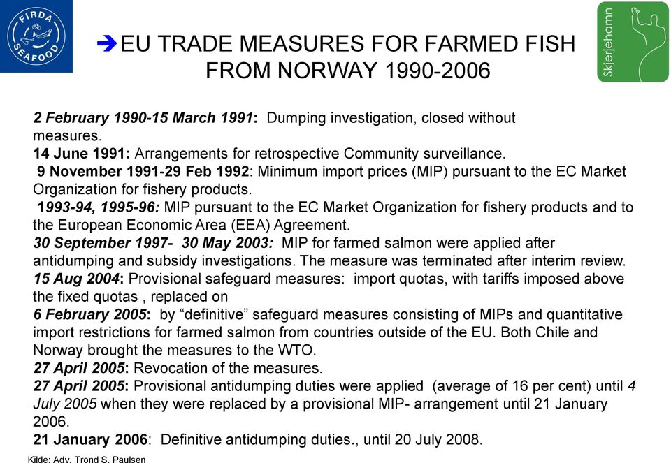 1993-94, 1995-96: MIP pursuant to the EC Market Organization for fishery products and to the European Economic Area (EEA) Agreement.