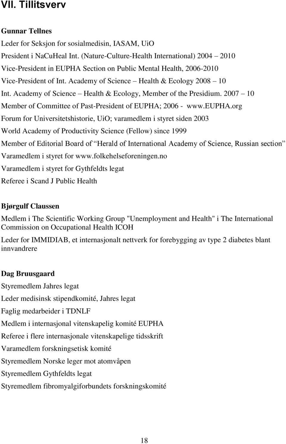 Academy of Science Health & Ecology, Member of the Presidium. 2007 10 Member of Committee of Past-President of EUPHA; 2006 - www.eupha.