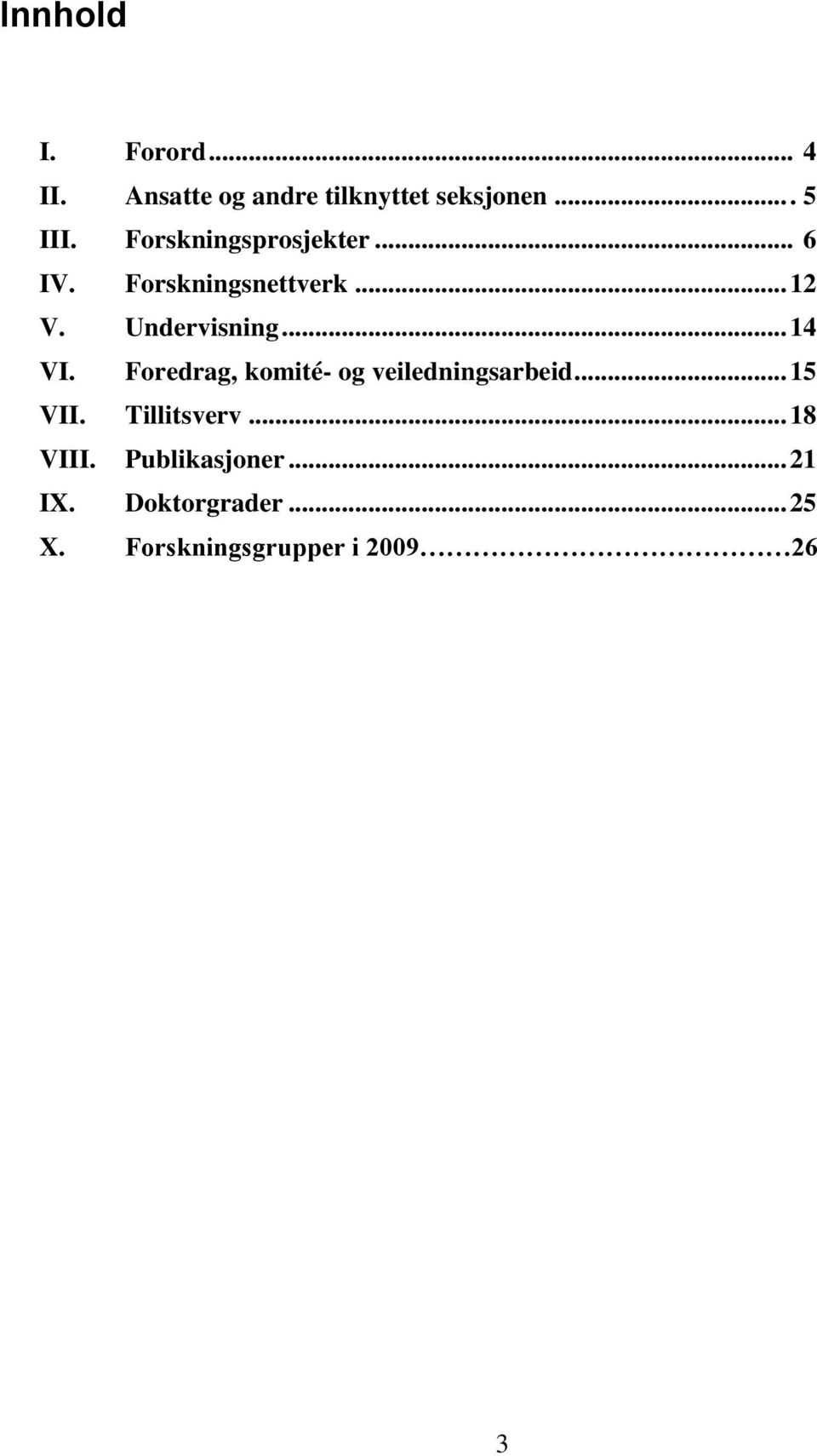 .. 14 VI. Foredrag, komité- og veiledningsarbeid... 15 VII. Tillitsverv.