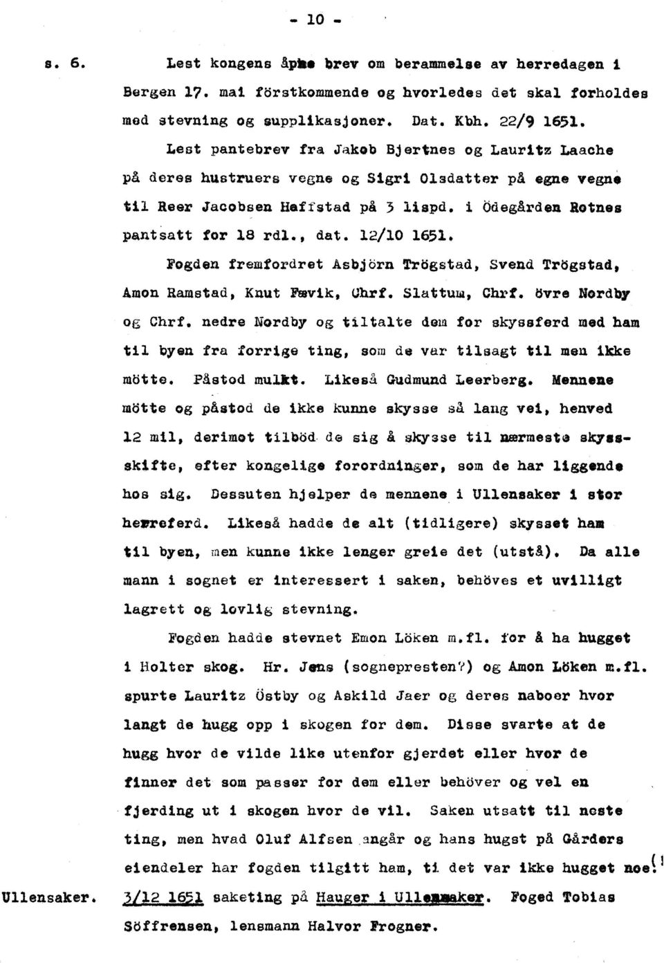 12/10 1651. Fogden tremtordret Asbjorn frogstad, Svend Trogstad. Amon Ramstad, Knut Fævik, CJhrt. Slattum, Cln":. t$vre NordO, og Chrf. nedre Nordby og tiltalte dem for skyssferd med.