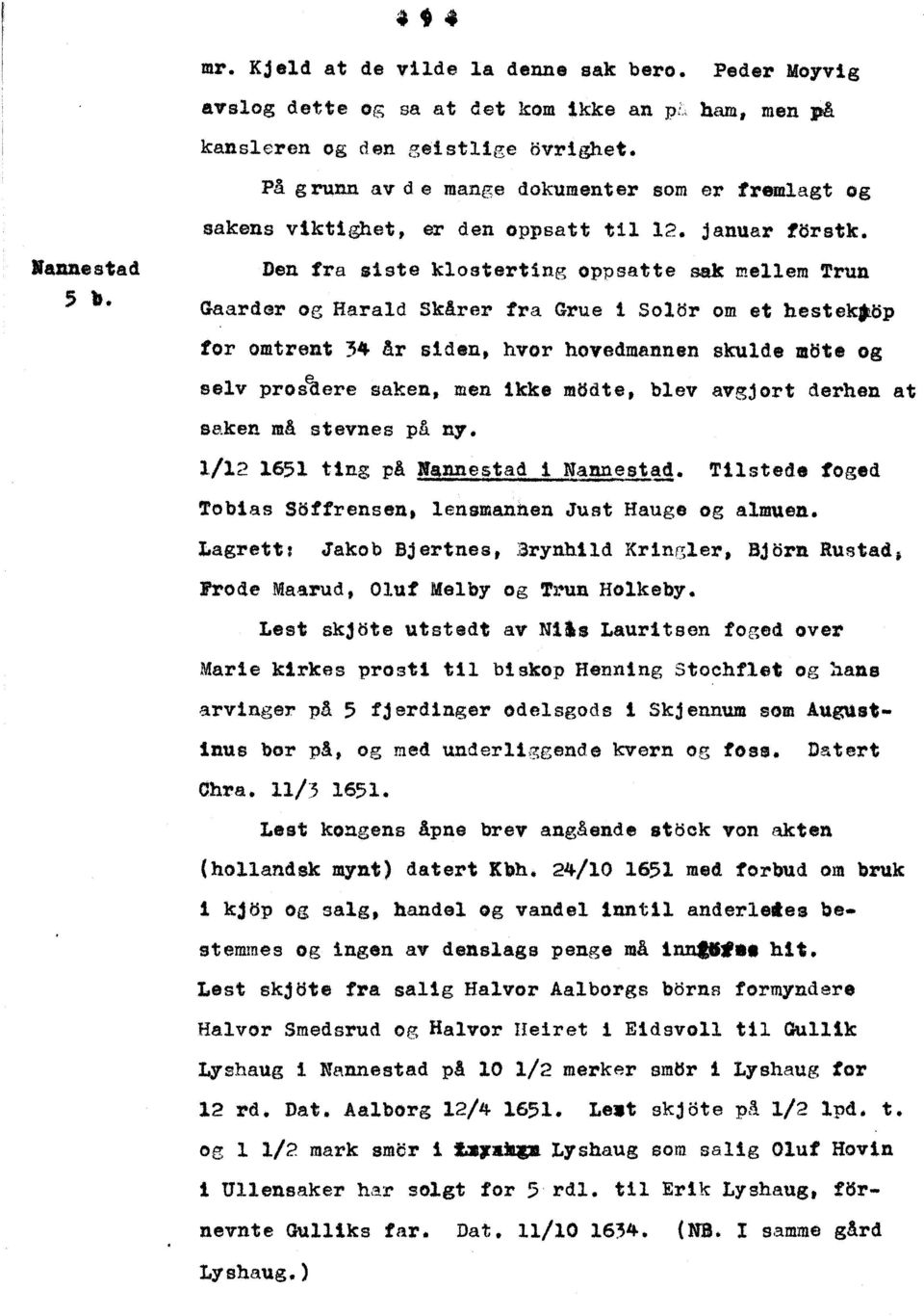 Den fra siste klosterting oppsatte sak mellem Trun Gaardar og Harald Skårer fra Grue i Sol~r om et hestek.~p tor omtrent 34 år slden, hvor hovedmannen skuld.