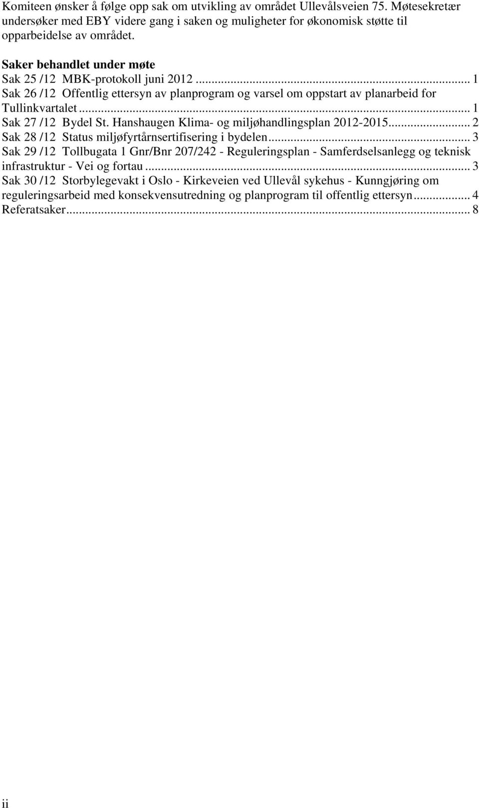 Hanshaugen Klima- og miljøhandlingsplan 2012-2015... 2 Sak 28 /12 Status miljøfyrtårnsertifisering i bydelen.