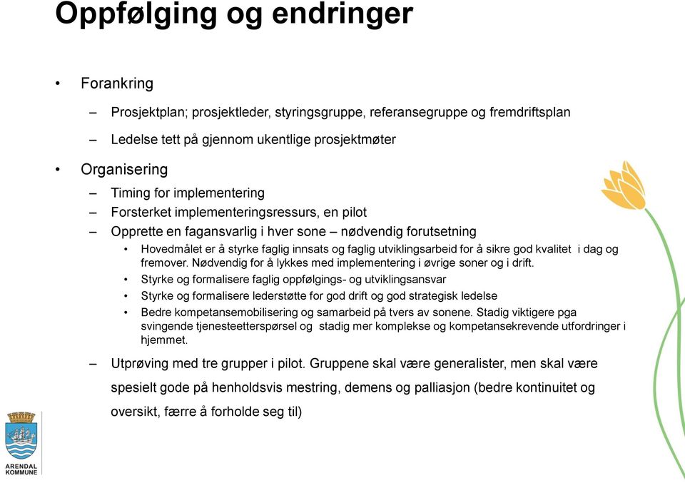 kvalitet i dag og fremover. Nødvendig for å lykkes med implementering i øvrige soner og i drift.