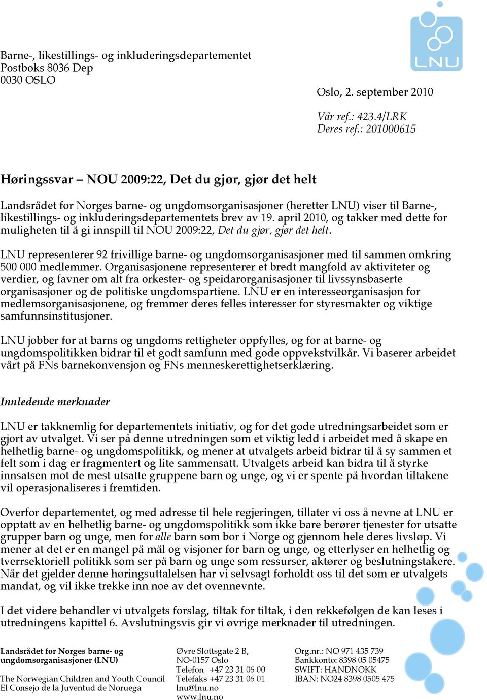 brev av 19. april 2010, og takker med dette for muligheten til å gi innspill til NOU 2009:22, Det du gjør, gjør det helt.