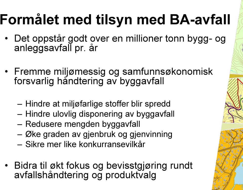 blir spredd Hindre ulovlig disponering av byggavfall Redusere mengden byggavfall Øke graden av gjenbruk og