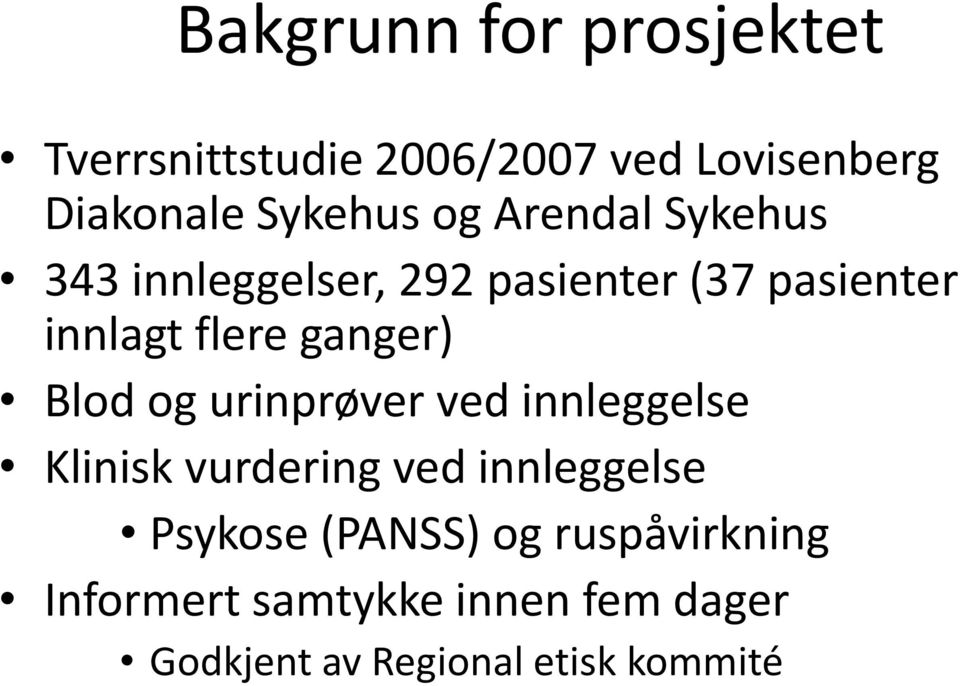 ganger) Blod og urinprøver ved innleggelse Klinisk vurdering ved innleggelse Psykose