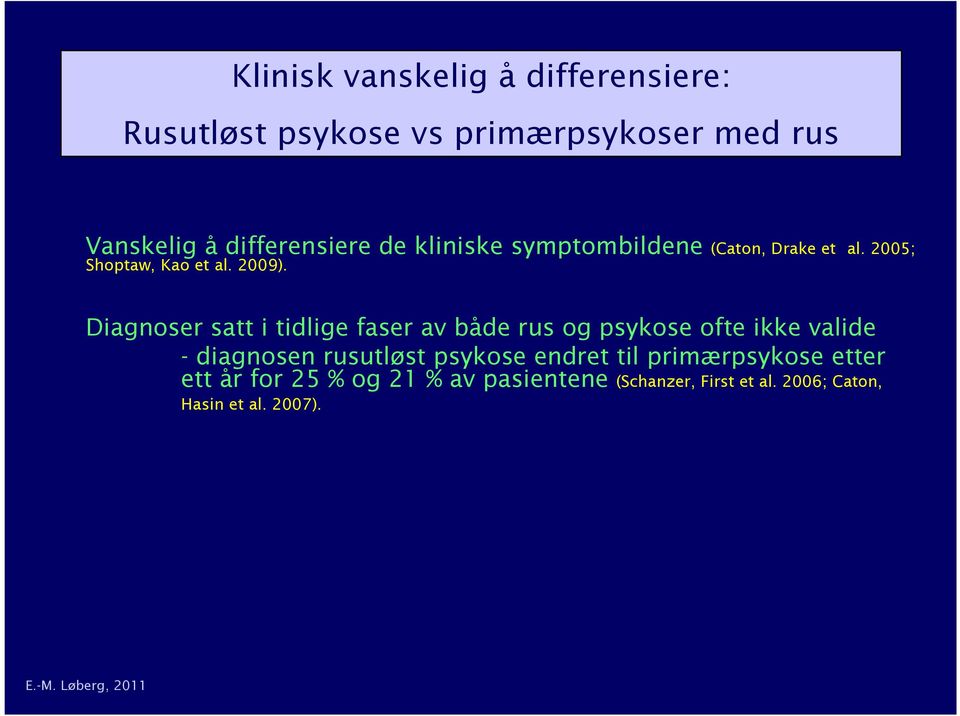 Diagnoser satt i tidlige faser av både rus og psykose ofte ikke valide - diagnosen rusutløst psykose