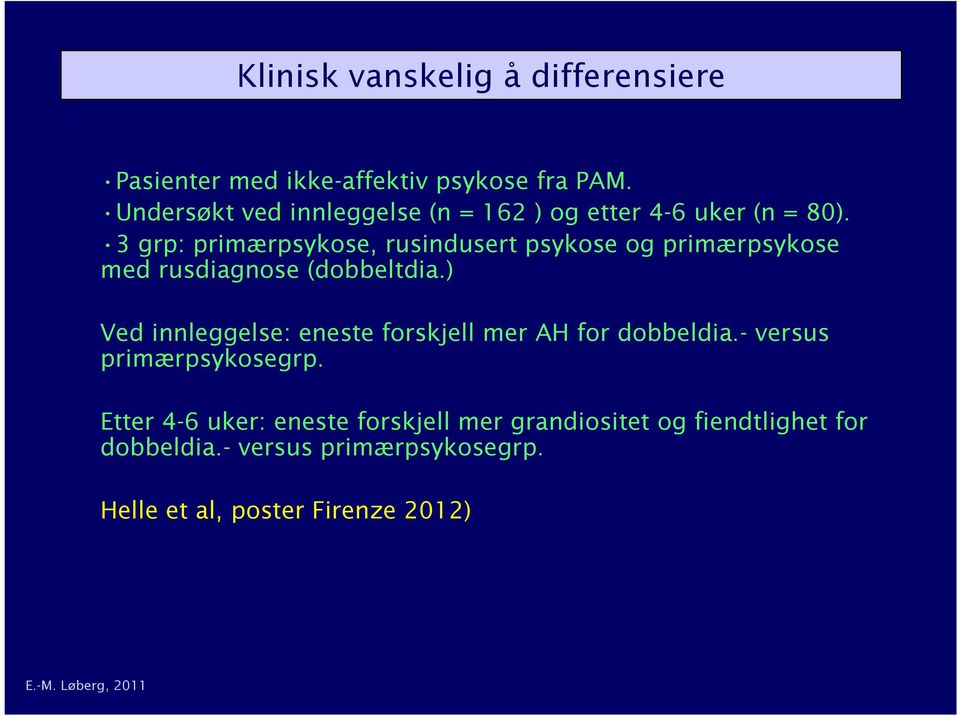 3 grp: primærpsykose, rusindusert psykose og primærpsykose med rusdiagnose (dobbeltdia.