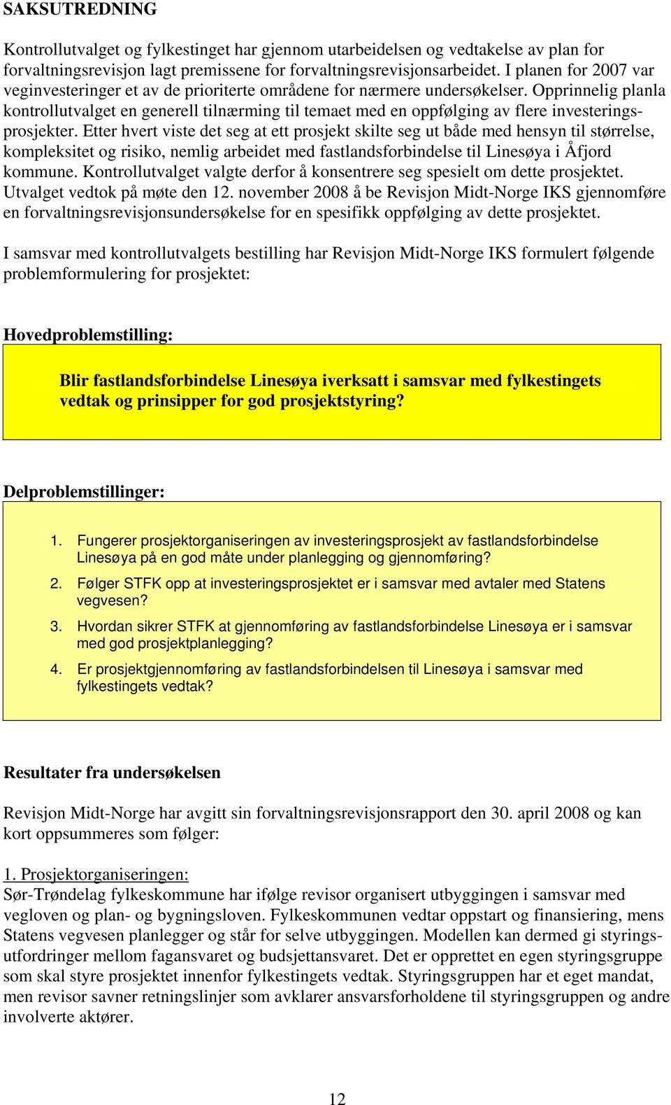 Opprinnelig planla kontrollutvalget en generell tilnærming til temaet med en oppfølging av flere investeringsprosjekter.