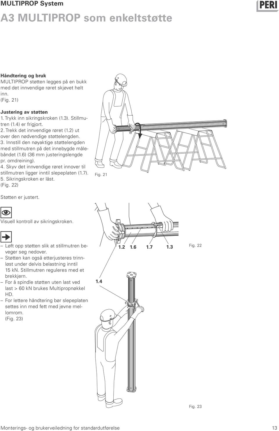 Innstill den nøyaktige støttelengden med stillmutren på det innebygde målebåndet (1.6) (36 mm justeringslengde pr. omdreining). 4.