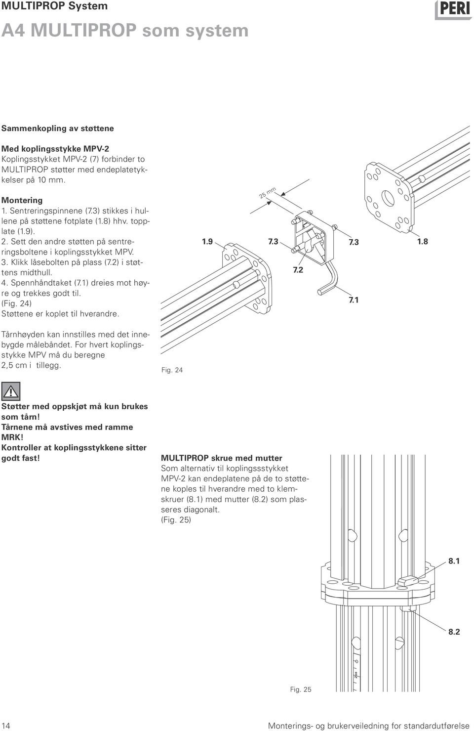 2) i støttens midthull. 4. Spennhåndtaket (7.1) dreies mot høyre og trekkes godt til. (Fig. 24) Støttene er koplet til hverandre. 1.9 25 mm 7.3 7.2 7.3 1.8 7.