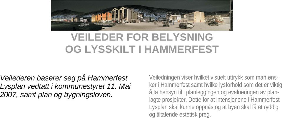 Veiledningen viser hvilket visuelt uttrykk som man ønsker i Hammerfest samt hvilke lysforhold som det er viktig å ta