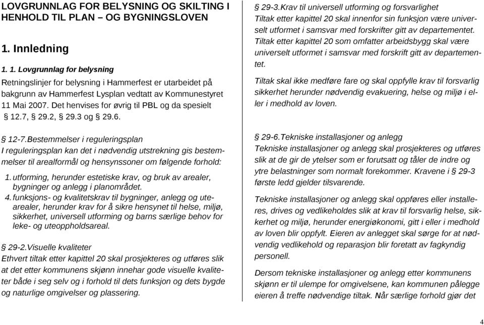 Det henvises for øvrig til PBL og da spesielt 12.7, 29.2, 29.3 og 29.6. 12-7.