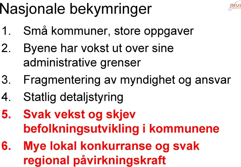 Fragmentering av myndighet og ansvar 4. Statlig detaljstyring 5.