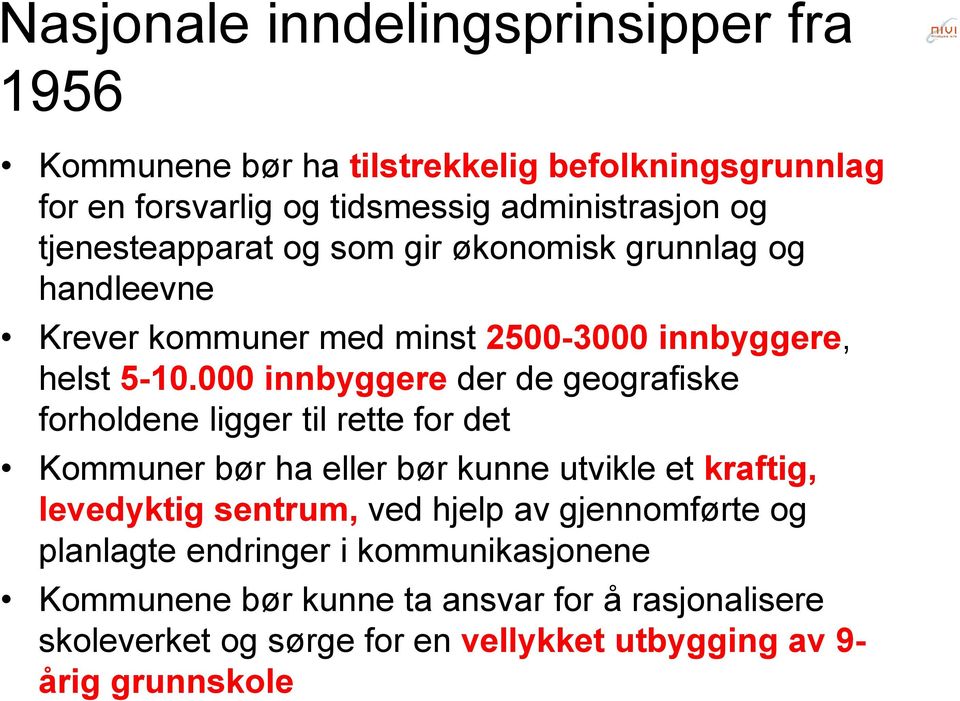 000 innbyggere der de geografiske forholdene ligger til rette for det Kommuner bør ha eller bør kunne utvikle et kraftig, levedyktig sentrum, ved