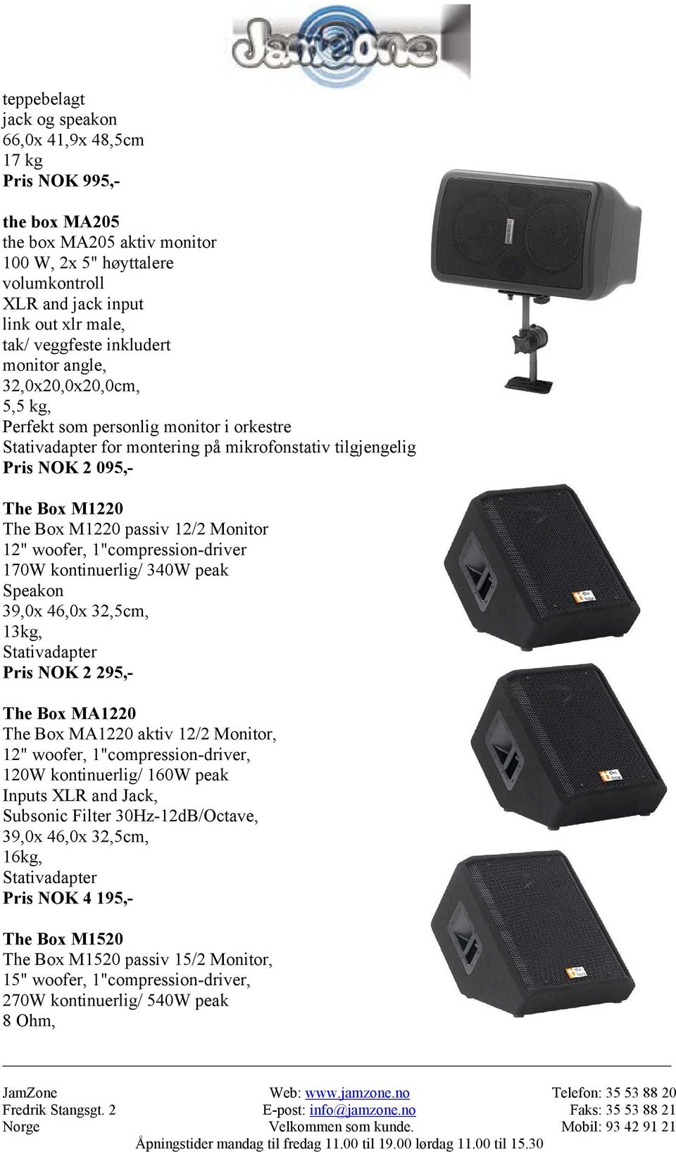 12/2 Monitor 12" woofer, 1"compression-driver 170W kontinuerlig/ 340W peak Speakon 39,0x 46,0x 32,5cm, 13kg, Pris NOK 2 295,- The Box MA1220 The Box MA1220 aktiv 12/2 Monitor, 12" woofer,