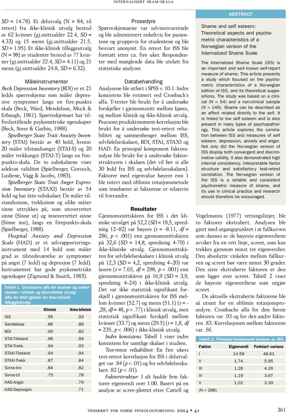 Måleinstrumenter Beck Depression Inventory (BDI) er et 21 ledds spørreskjema som måler depressive symptomer langs en fire-punkts skala (Beck, Ward, Mendelson, Mock & Erbaugh, 1961).