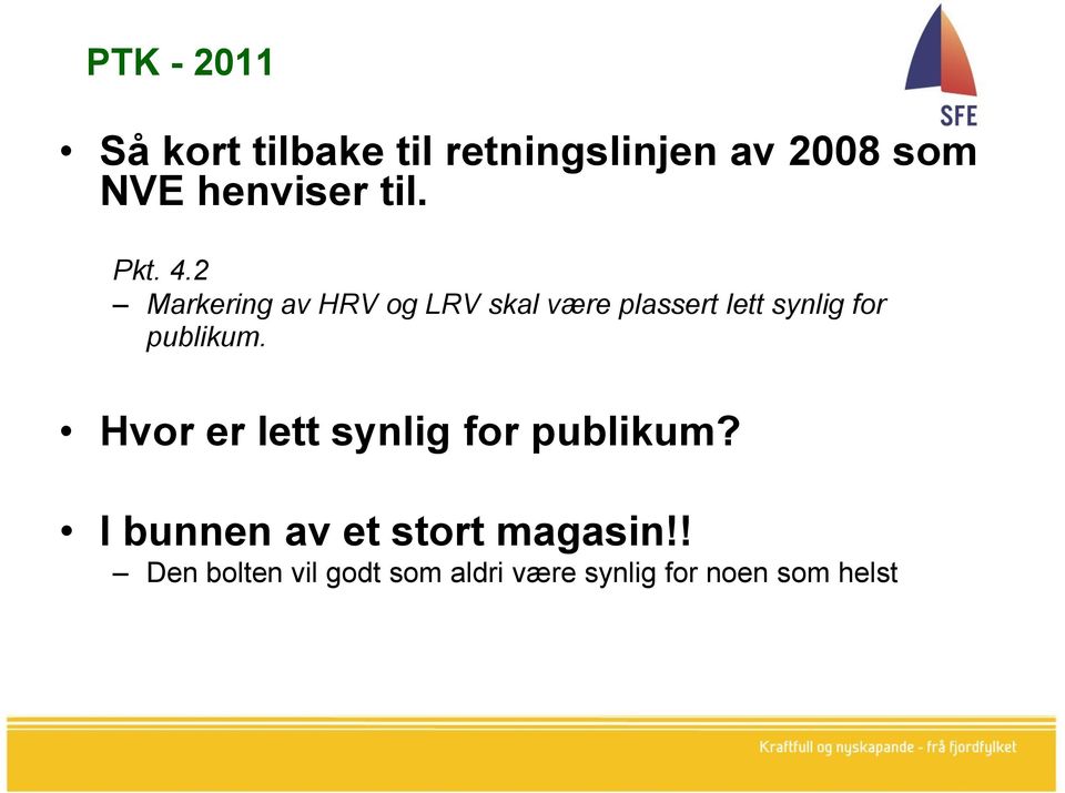 2 Markering av HRV og LRV skal være plassert lett synlig for