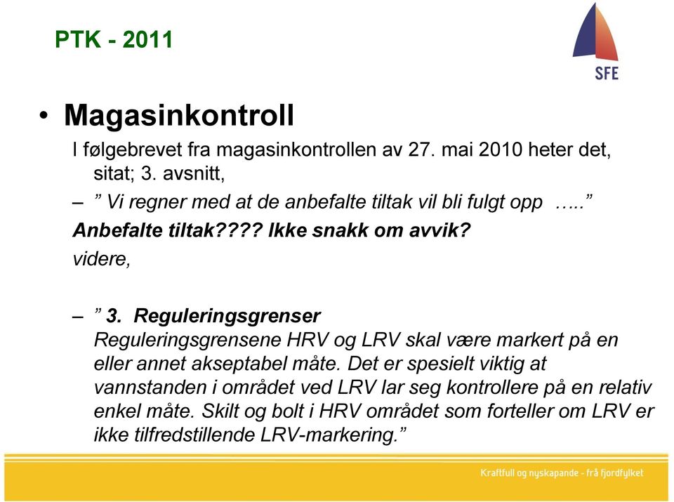 Reguleringsgrenser Reguleringsgrensene HRV og LRV skal være markert på en eller annet akseptabel måte.