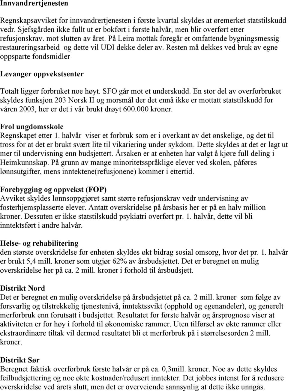 På Leira mottak foregår et omfattende bygningsmessig restaureringsarbeid og dette vil UDI dekke deler av.