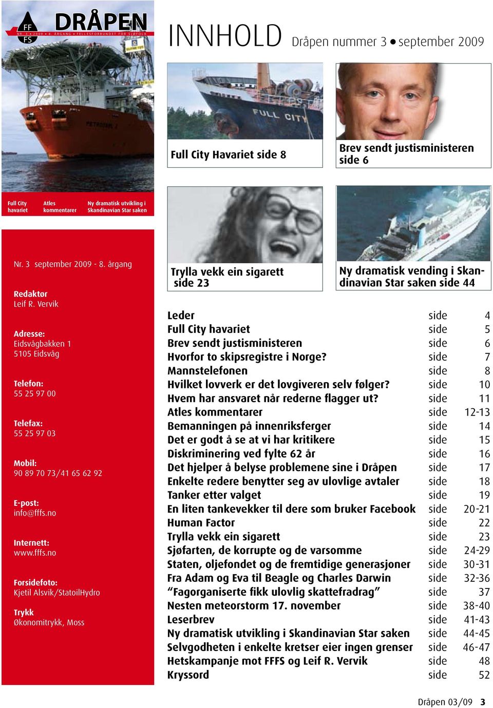 kommentarer Ny dramatisk utvikling i Skandinavian Star saken Nr. 3 september 2009-8. årgang Redaktør Leif R.