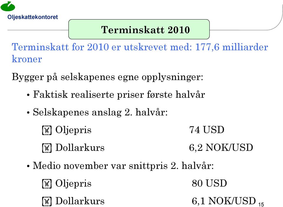 første halvår Selskapenes anslag 2.