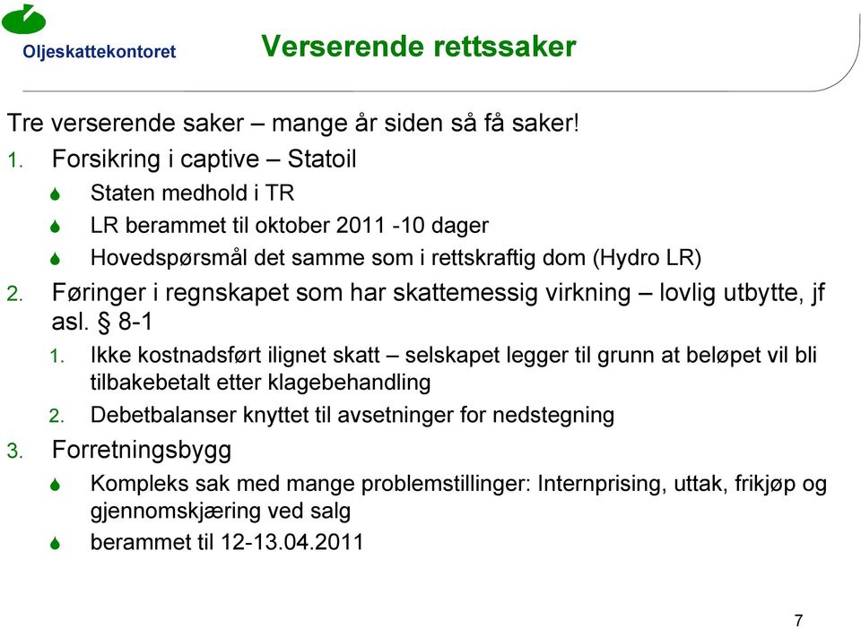 Føringer i regnskapet som har skattemessig virkning lovlig utbytte, jf asl. 8-1 1.