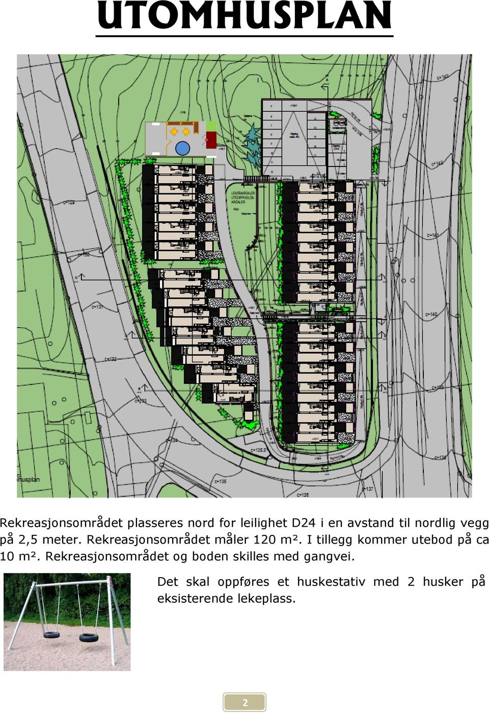 I tillegg kommer utebod på ca 10 m².