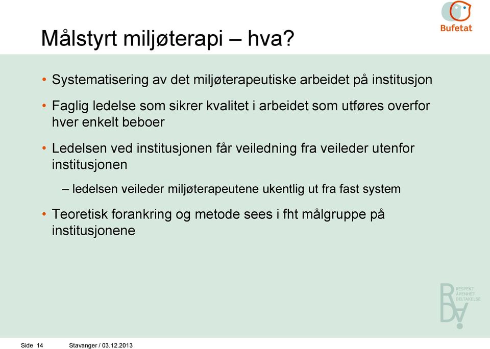 arbeidet som utføres overfor hver enkelt beboer Ledelsen ved institusjonen får veiledning fra veileder