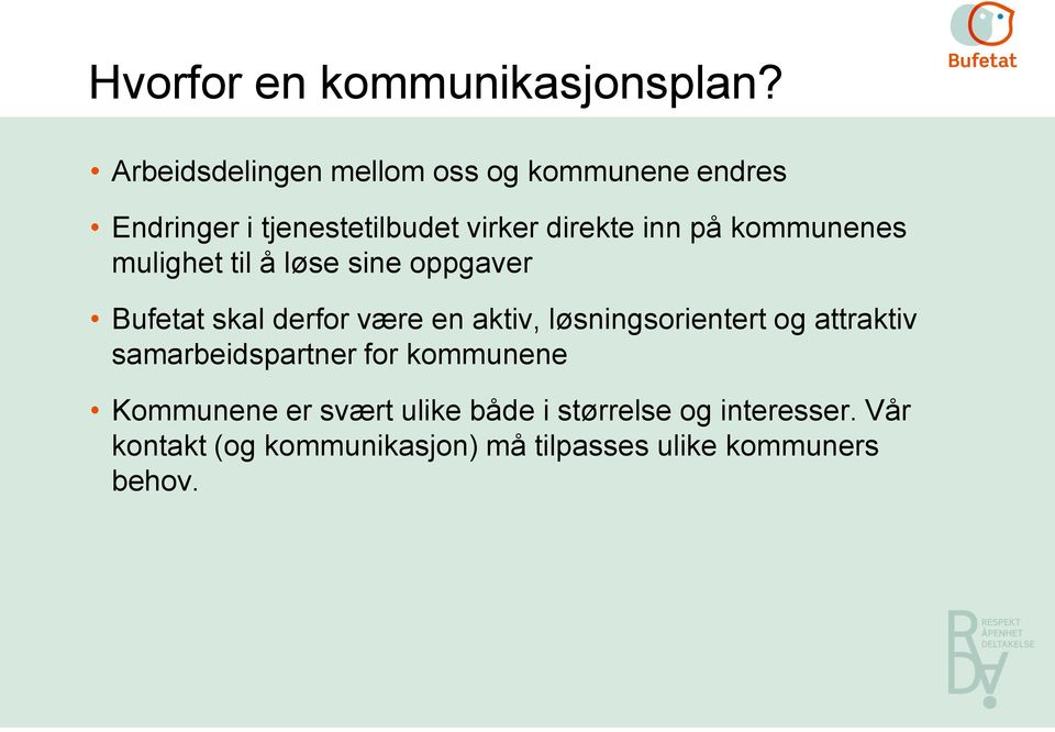 kommunenes mulighet til å løse sine oppgaver Bufetat skal derfor være en aktiv, løsningsorientert