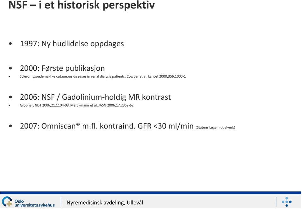 Cowper et al, Lancet 2000;356:1000-1 2006: NSF / Gadolinium-holdig MR kontrast Grobner, NDT