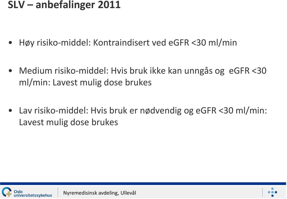 og egfr <30 ml/min: Lavest mulig dose brukes Lav risiko-middel: