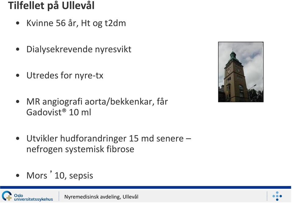 angiografi aorta/bekkenkar, får Gadovist 10 ml Utvikler