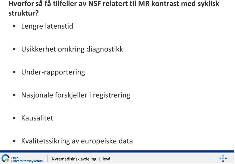 Lengre latenstid Usikkerhet omkring diagnostikk