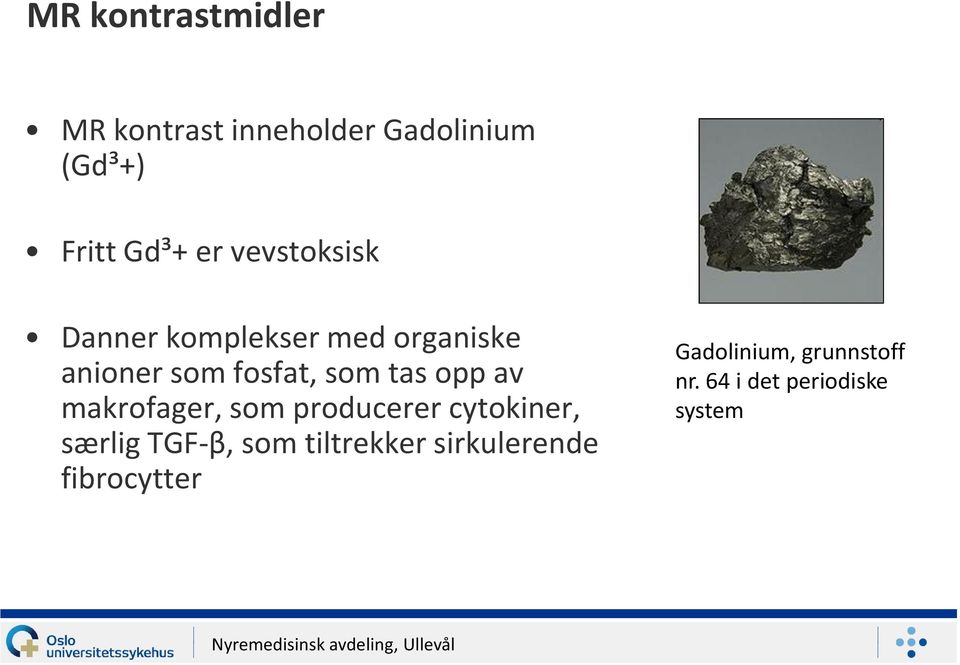 opp av makrofager, som producerer cytokiner, særlig TGF-β, som tiltrekker